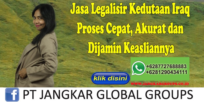 Jasa Legalisir Kedutaan Iraq Proses Cepat, Akurat dan Dijamin Keasliannya