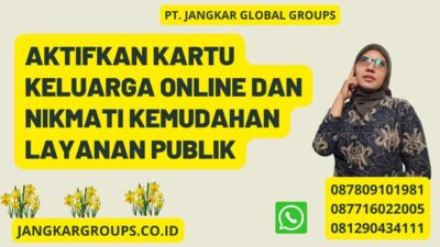Aktifkan Kartu Keluarga Online dan Nikmati Kemudahan Layanan Publik