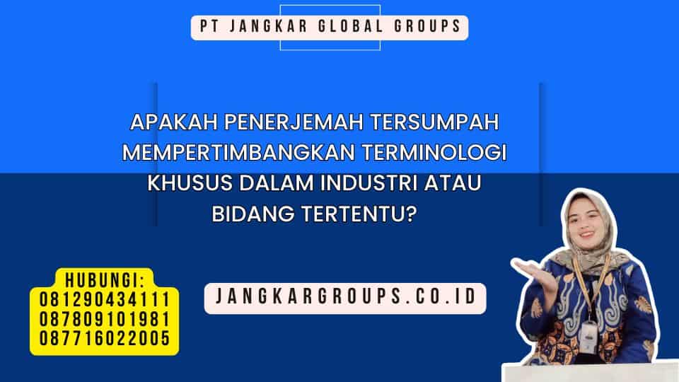 Apakah Penerjemah Tersumpah Mempertimbangkan Terminologi Khusus dalam Industri atau Bidang Tertentu