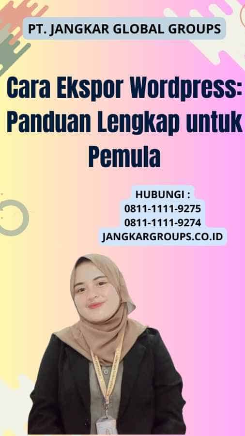 Cara Ekspor Wordpress: Panduan Lengkap untuk Pemula