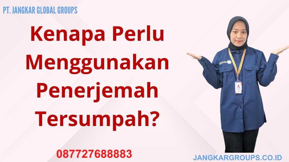 Kenapa Perlu Menggunakan Penerjemah Tersumpah?