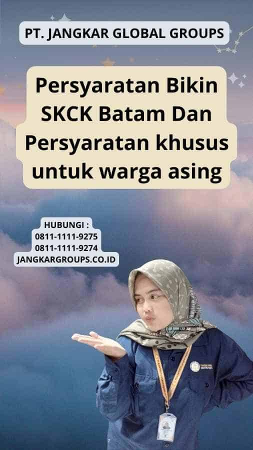Persyaratan Bikin SKCK Batam Dan Persyaratan khusus untuk warga asing
