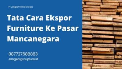 Tata Cara Ekspor Furniture Ke Pasar Mancanegara