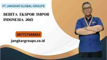 Berita Ekspor Impor Indonesia 2015