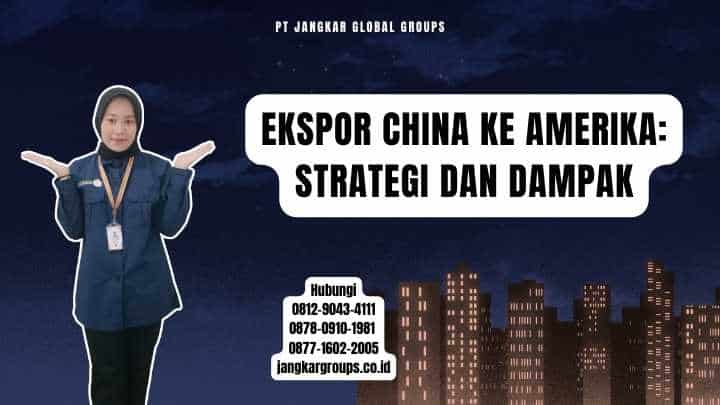 Ekspor China Ke Amerika Strategi dan Dampak