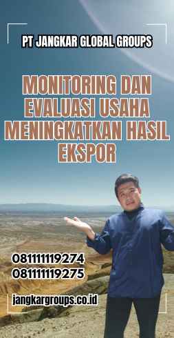 Monitoring dan Evaluasi Usaha Meningkatkan Hasil Ekspor