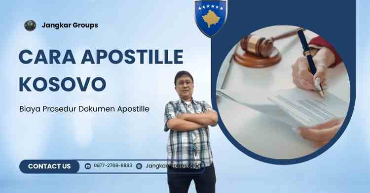 Cara Apostille Kosovo, Biaya Prosedur Dokumen Apostille