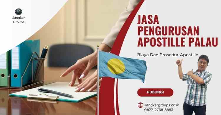 Jasa Pengurusan Apostille Palau, Biaya Dan Prosedur Apostille