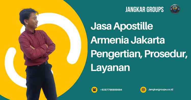 Jasa Apostille Armenia Jakarta Pengertian, Prosedur, Layanan
