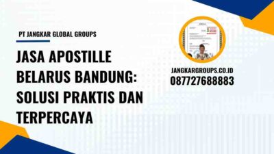 Jasa Apostille Belarus Bandung: Solusi Praktis dan Terpercaya