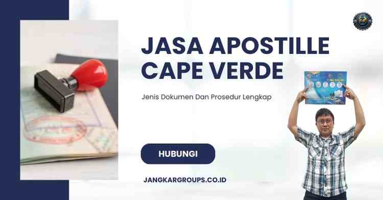 Jasa Apostille Cape Verde, Jenis Dokumen Dan Prosedur Lengkap