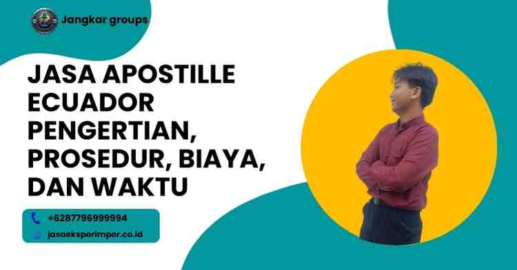 Jasa Apostille Ecuador Pengertian, Prosedur, Biaya, Dan Waktu
