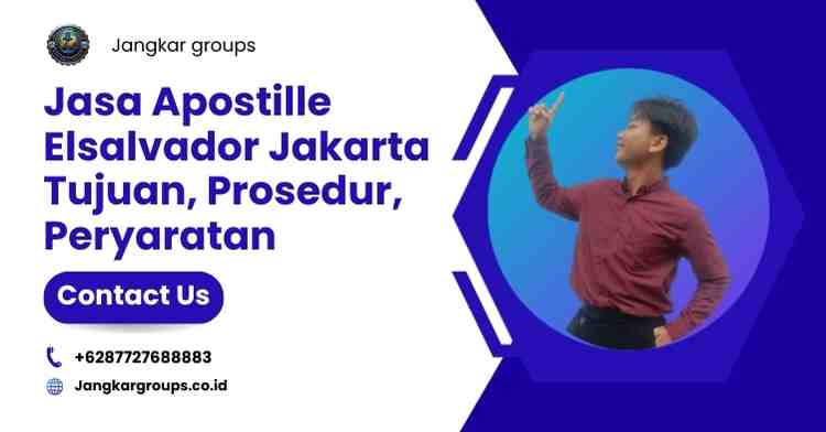 Jasa Apostille Elsalvador Jakarta Tujuan, Prosedur, Peryaratan