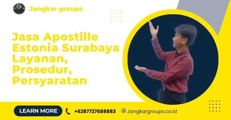 Jasa Apostille Estonia Surabaya Layanan, Prosedur, Persyaratan