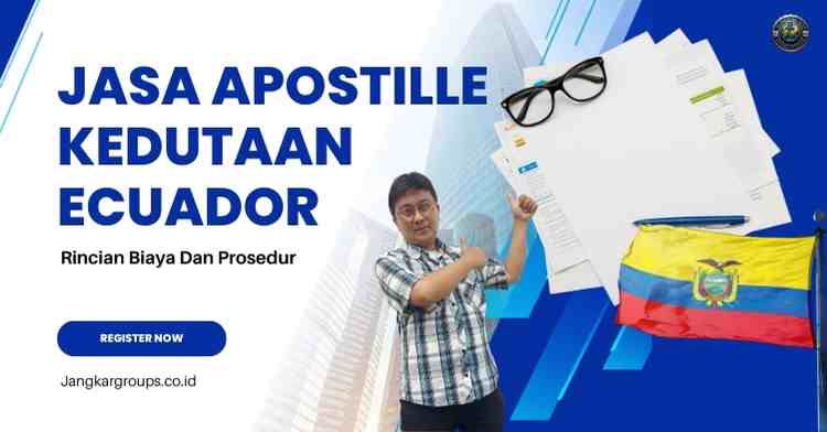 Jasa Apostille Kedutaan Ecuador, Rincian Biaya Dan Prosedur