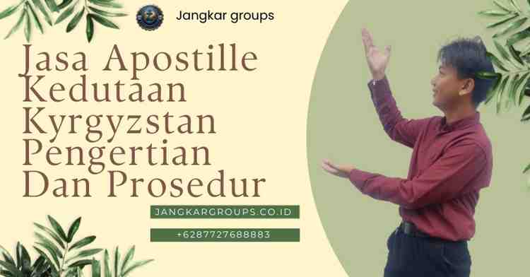 Jasa Apostille Kedutaan Kyrgyzstan Pengertian Dan Prosedur