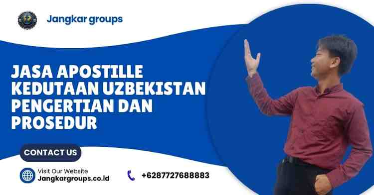 Jasa Apostille Kedutaan Uzbekistan Pengertian Dan Prosedur