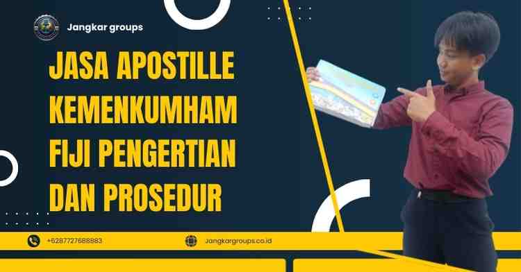 Jasa Apostille Kemenkumham Fiji Pengertian Dan Prosedur