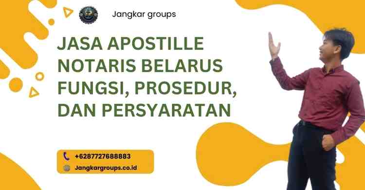 Jasa Apostille Notaris Belarus Fungsi, Prosedur, Dan Persyaratan