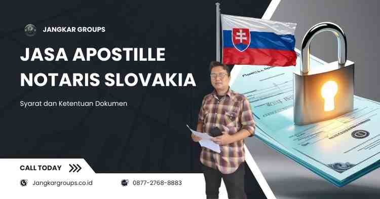 Jasa Apostille Notaris Slovakia, Syarat dan Ketentuan Dokumen