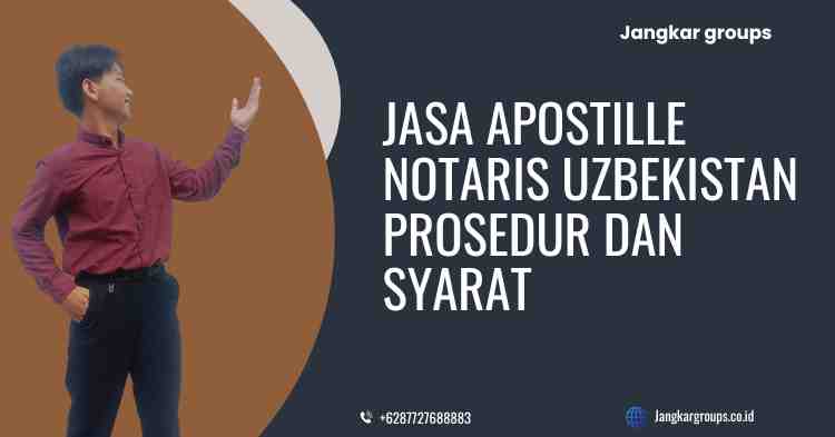 Jasa Apostille Notaris Uzbekistan Prosedur Dan Syarat