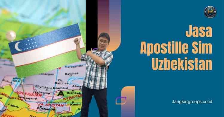 Jasa Apostille Sim Uzbekistan, Syarat Dan Biaya Apostille