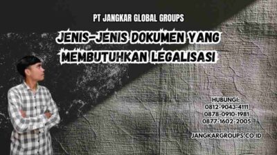 Jenis-jenis Dokumen yang Membutuhkan Legalisasi