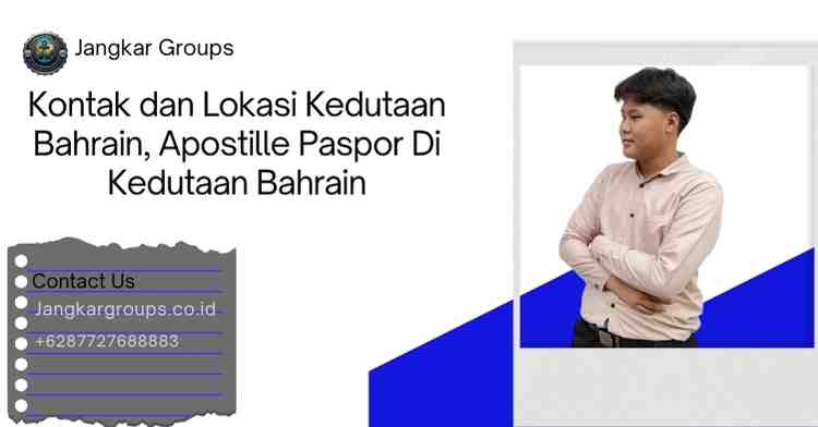 Kontak dan Lokasi Kedutaan Bahrain, Apostille Paspor Di Kedutaan Bahrain