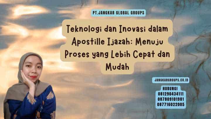 Teknologi dan Inovasi dalam Apostille Ijazah Menuju Proses yang Lebih Cepat dan Mudah