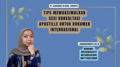 Tips Memaksimalkan Sesi Konsultasi Apostille untuk Dokumen Internasional