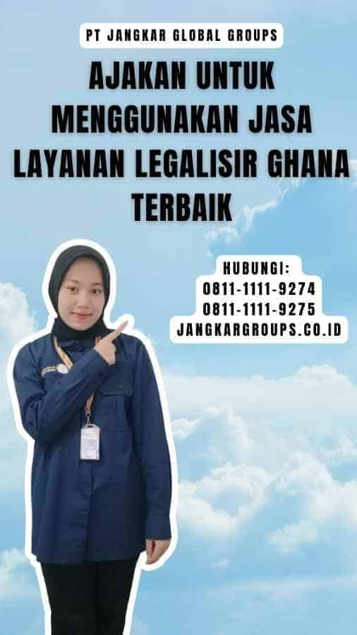 Ajakan untuk Menggunakan Jasa Layanan Legalisir Ghana Terbaik