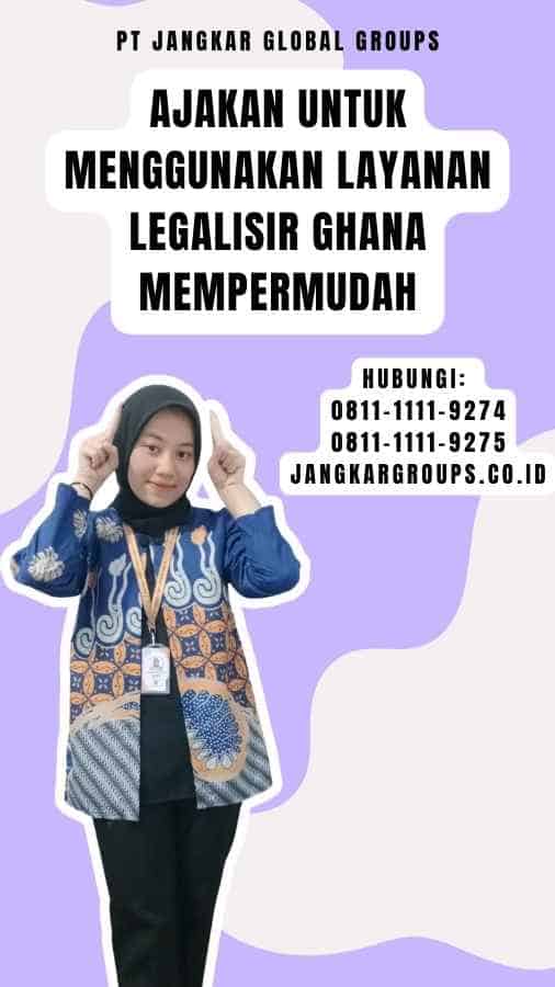 Ajakan untuk Menggunakan Layanan Legalisir Ghana Mempermudah