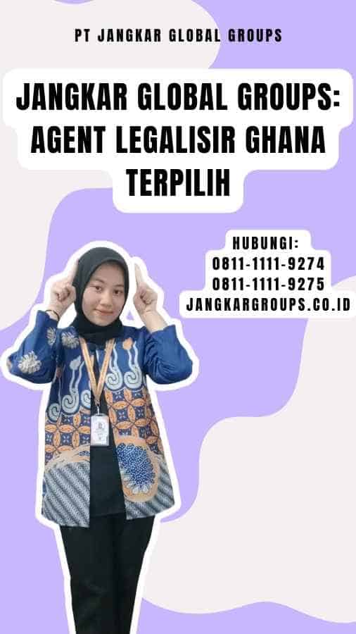 Jangkar Global Groups Agent Legalisir Ghana Terpilih
