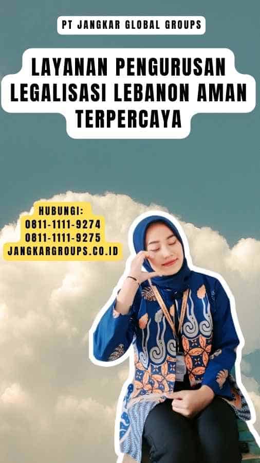 Layanan Pengurusan Legalisasi Lebanon Aman Terpercaya