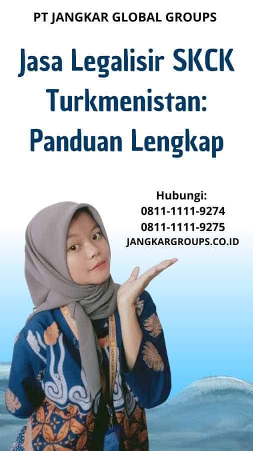 Jasa Legalisir SKCK Turkmenistan Panduan Lengkap