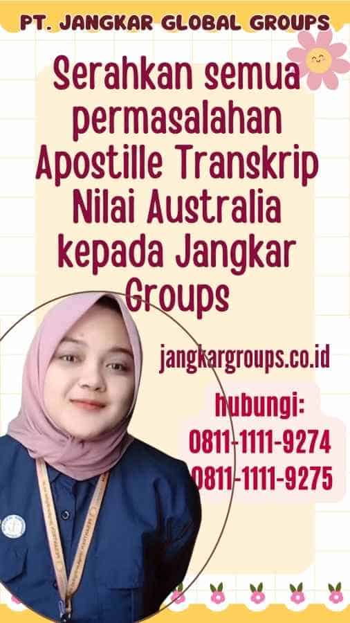 Serahkan semua permasalahan Apostille Transkrip Nilai Australia kepada Jangkar Groups
