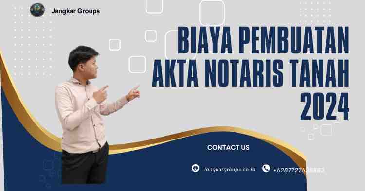 Biaya Pembuatan Akta Notaris Tanah 2024