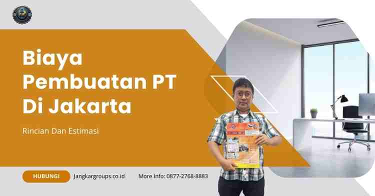 Biaya Pembuatan PT Di Jakarta, Rincian Dan Estimasi