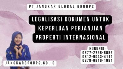 Legalisasi Dokumen Untuk Keperluan Perjanjian Properti Internasional