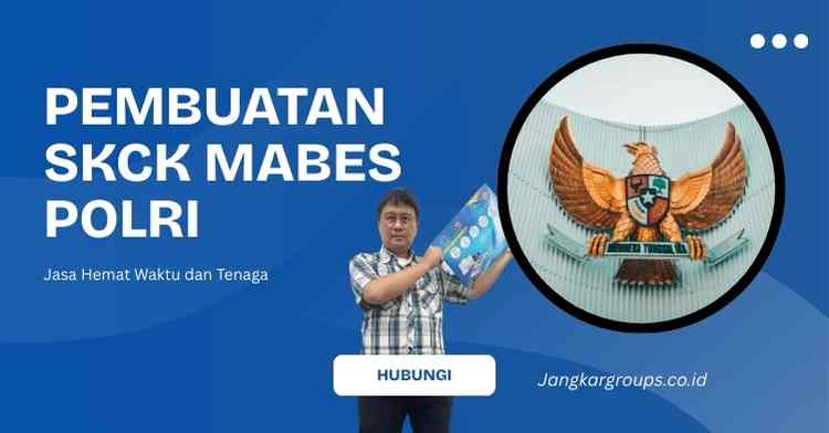 Pembuatan SKCK Mabes Polri: Jasa Hemat Waktu dan Tenaga