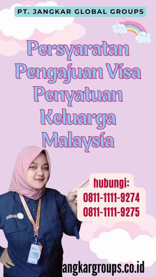 Persyaratan Pengajuan Visa Penyatuan Keluarga Malaysia