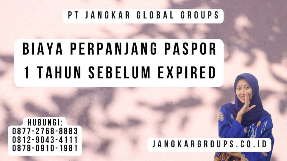 Biaya Perpanjang Paspor 1 Tahun Sebelum Expired