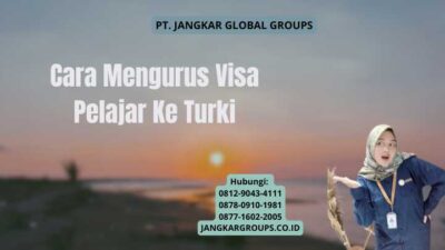 Cara Mengurus Visa Pelajar Ke Turki
