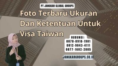 Foto Terbaru Ukuran Dan Ketentuan Untuk Visa Taiwan