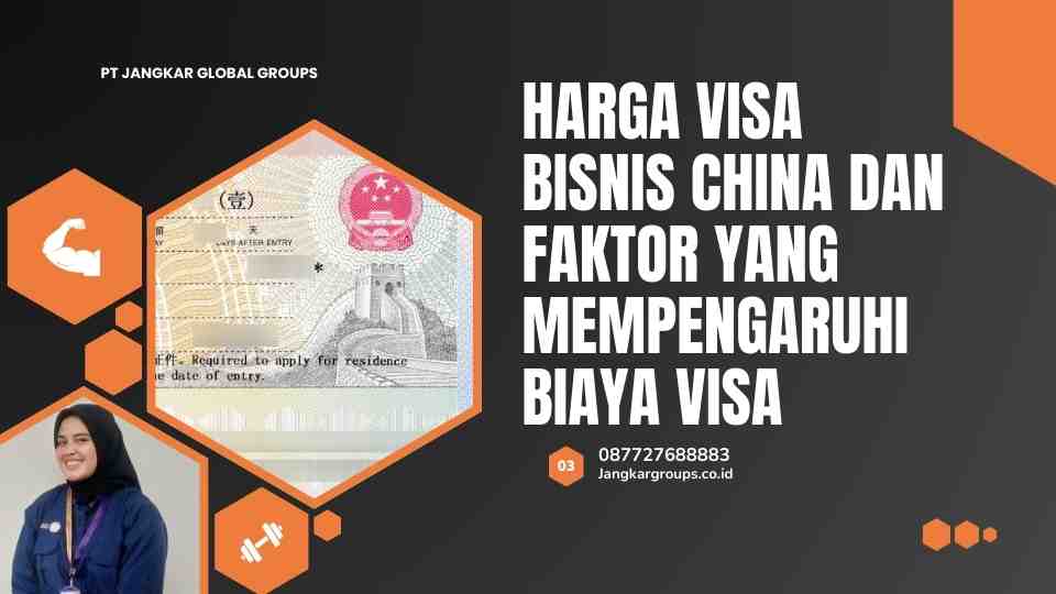 Harga Visa Bisnis China dan Faktor Yang Mempengaruhi Biaya Visa