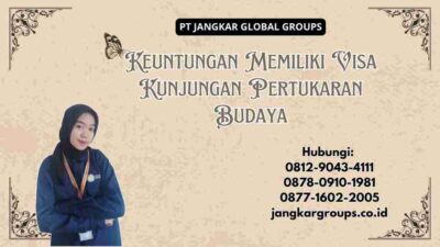 Keuntungan Memiliki Visa Kunjungan Pertukaran Budaya