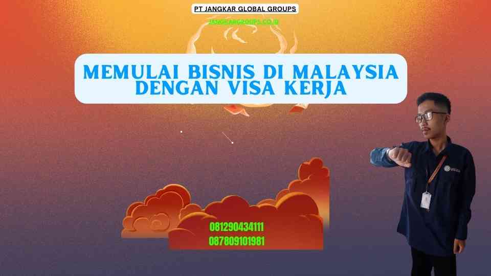 Memulai Bisnis Di Malaysia Dengan Visa Kerja