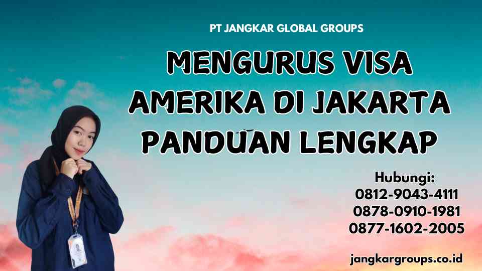Mengurus Visa Amerika Di Jakarta Panduan Lengkap