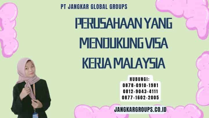 Perusahaan Yang Mendukung Visa Kerja Malaysia