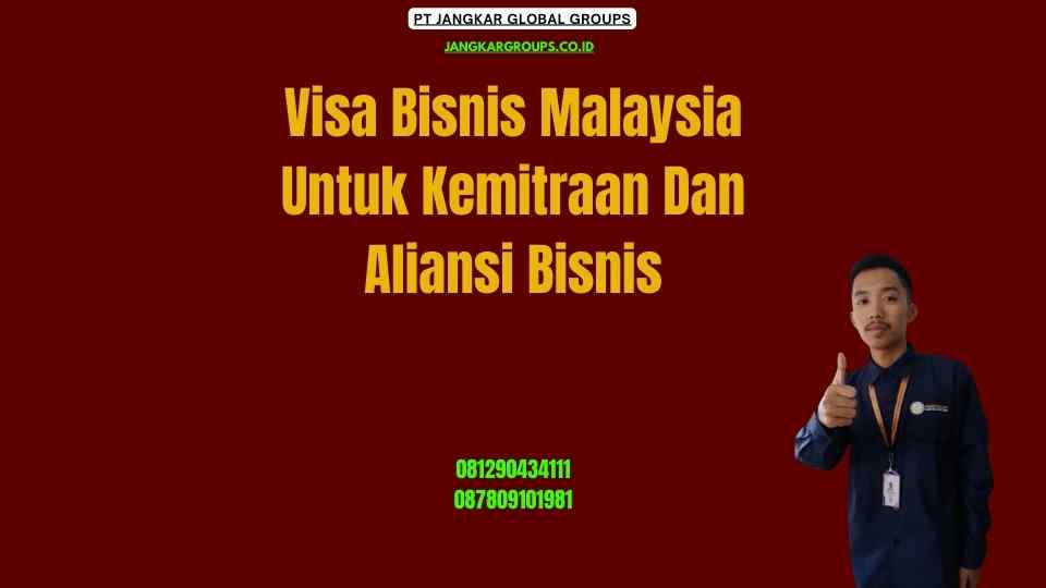 Visa Bisnis Malaysia Untuk Kemitraan Dan Aliansi Bisnis
